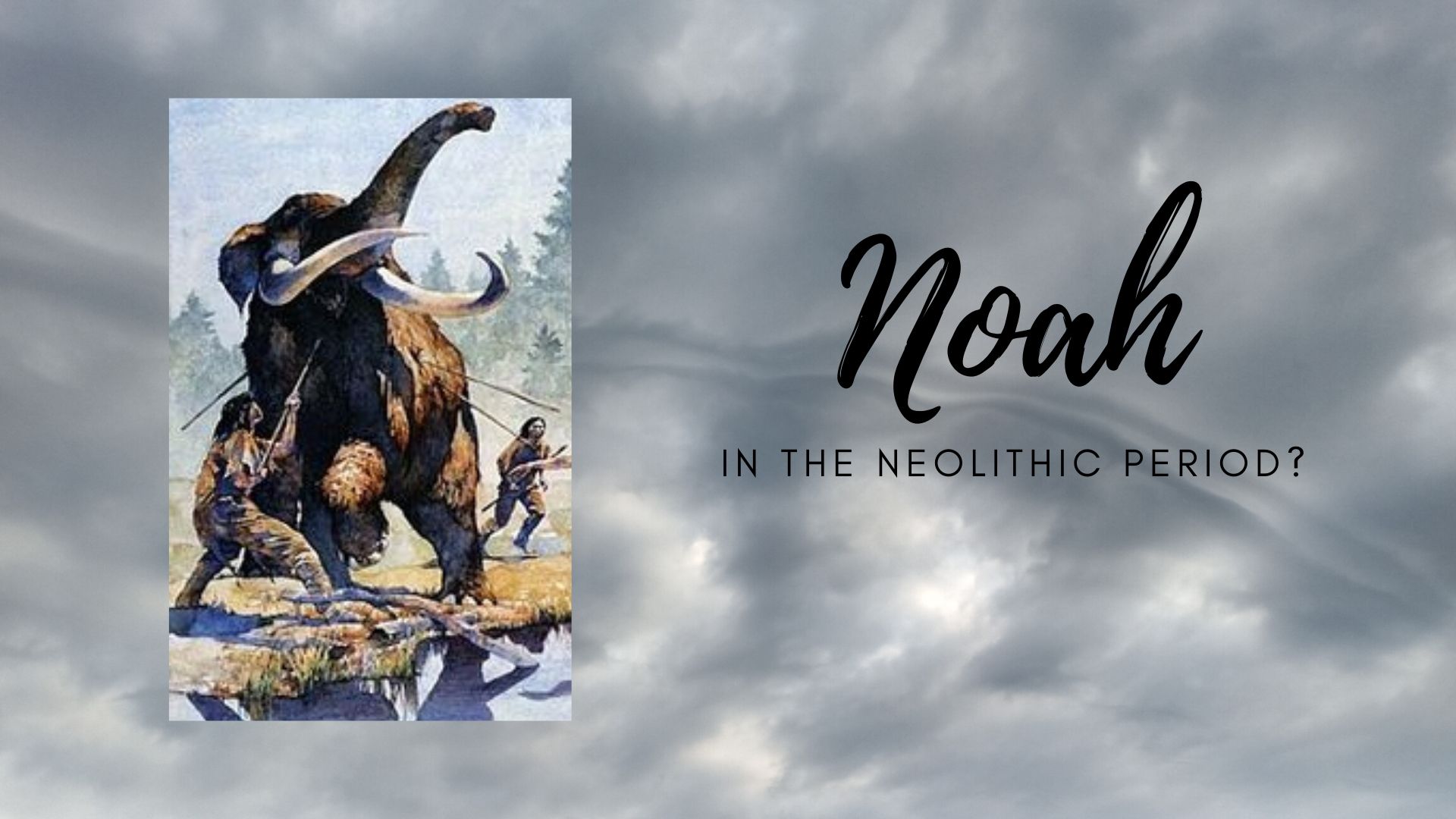 Noah during the Neolithic Period