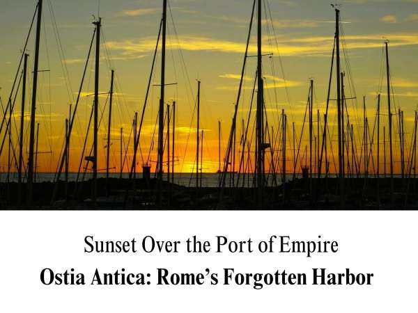 A striking sunset photograph looking out over a marina filled with dense, vertical sailboat masts silhouetted against a brilliant yellow and orange sky. The sun sets low on the distant horizon across calm sea waters. The bottom portion of the graphic features a clean white block containing the custom title text: "Sunset Over the Port of Empire" in a thin serif font, and "Ostia Antica: Rome’s Forgotten Harbor" in bold.